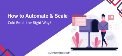 How To Automate And Scale Cold Email The Right Way? 2023